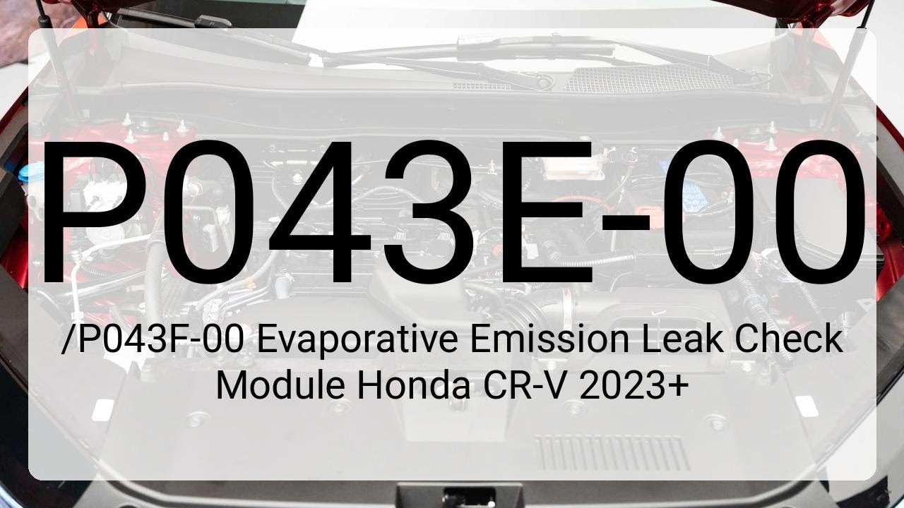 DTC P043E-00/P043F-00 Evaporative Emission Leak Check Module Honda CR-V 2023+