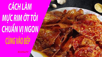 Cách Làm Món Mực Rim Tỏi Ớt Ngon Để Nhâm Nhi Trong Những Ngày Tết  - Bich Hien TV