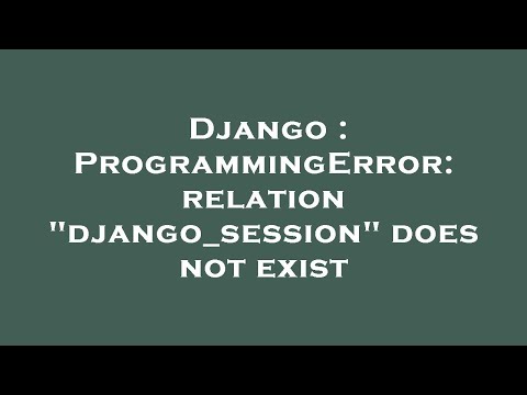 Django : ProgrammingError: relation "django_session" does not exist