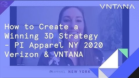 How to Create a Winning 3D Strategy by VNTANA & Verizon at PI Apparel NYC 2020