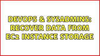 DevOps & SysAdmins: Recover data from EC2 instance storage (3 Solutions!!)