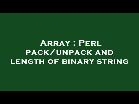 Array : Perl pack/unpack and length of binary string