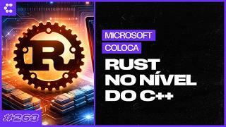 Microsoft eleva Rust à linguagem de primeira classe para desenvolvimento interno