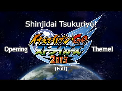 INAZUMA ELEVEN GO STRIKERS 2013 - Opening Theme (Full): Shinjidai Tsukuriyo! (HQ)