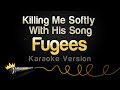 Fugees - Killing Me Softly With His Song (Karaoke Version)