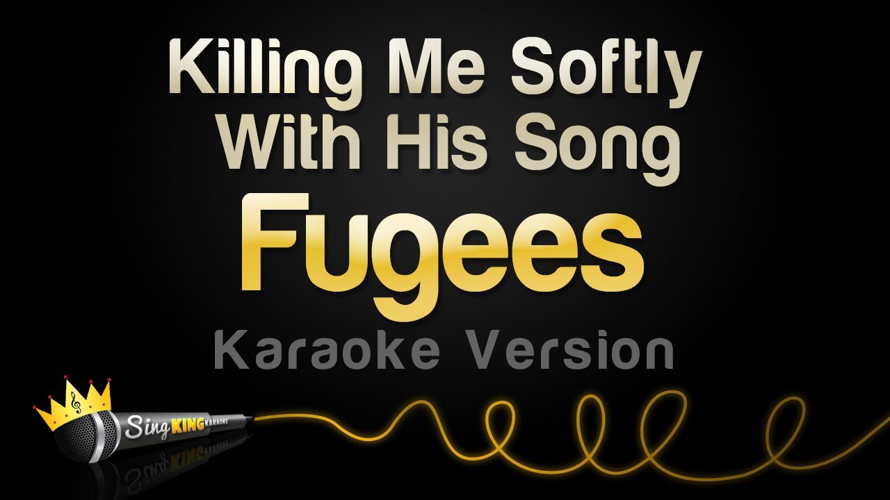 Fugees   Killing Me Softly With His Song Karaoke Version