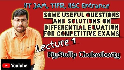 Problems and Solutions on Differential Equations for Competitive Exams || JAM, TIFR, IISC | Lecture1