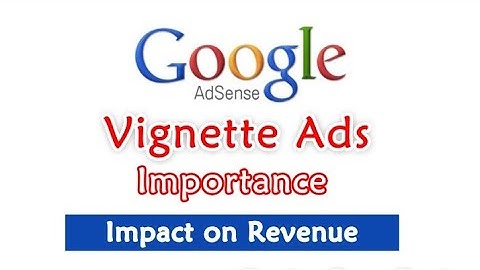 Vignette ads New Ads on Google AdSense | Vignette ads will start on wider screen after November 3rd