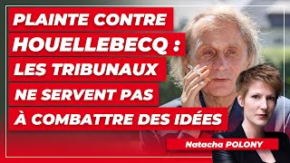 Plainte contre Houellebecq : les tribunaux ne servent pas à combattre des idées