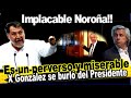 Implacable Noroña!! X González se burló del Presidente, el Diputado le sacó sus trapos al sol