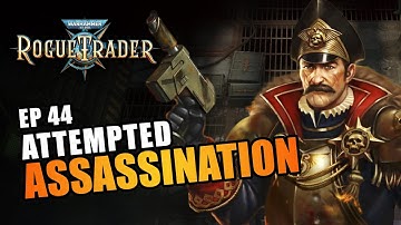 ATTEMPTED ASSASSINATION | EP44 - WARHAMMER 40K: ROGUE TRADER RPG (Let