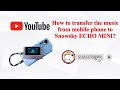 How to transfer the music from mobile phone to Snowsky ECHO MINI?