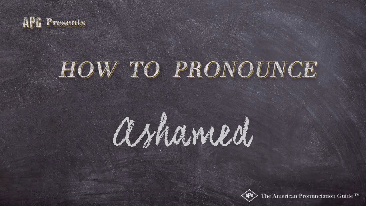 How To Pronounce Ashamed