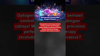 Optogenetics Kontrol Sel dengan Cahaya!