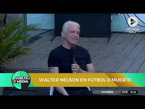 #FútbolOMuerte, con Walter Nelson, en #VueltaYMedia