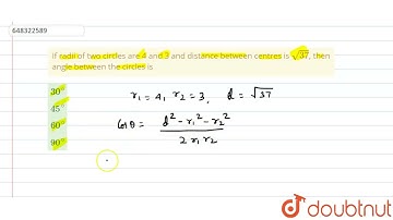 If radii of two circles are 4 and 3 and distance between centres is sqrt37, then angle between t...