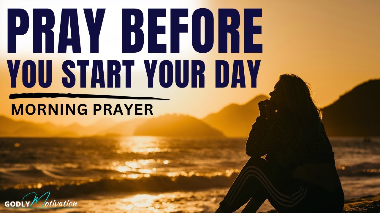 Say THIS Morning Prayer Before You Start Your Day | Powerful Morning ...