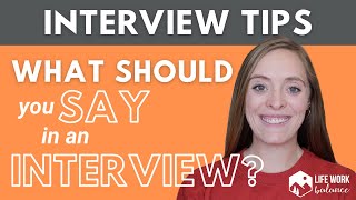 What Should You SAY in an Interview? 7 Tips to Ace Your Interview