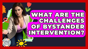 What Are The Challenges Of Bystander Intervention? - Child Welfare Network