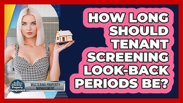 How Long Should Tenant Screening Look-back Periods Be? - Mastering Property Management