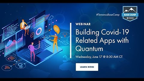 Base Camp Tech Talk: Building Covid-19 Related Apps with Quantum