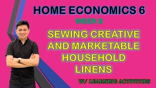 SEWING CREATIVE AND MARKETABLE HOUSEHOLD LINENS / TLE 6 Home Economics Week 8 MELC Based