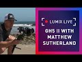 Lumix live gh5m2 with matthew sutherland