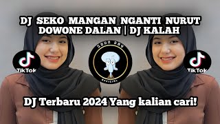 DJ SEKO MANGAN NGANTI NURUT DOWONE DALAN | DJ KALAH VIRAL TIKTOK TERBARU 2024 YANG KALIAN CARI!