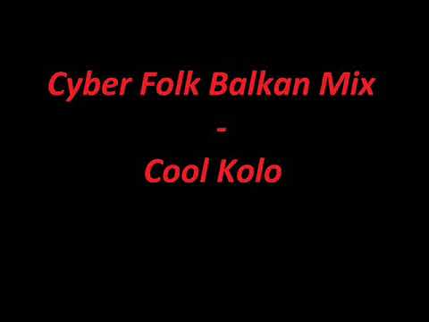 Cyber Folk Balkan Mix - Cool Kolo