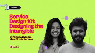 Service Design 101: Designing the Intangible | evolve webinar 🛠️ | ft. Abhinav & Nandini