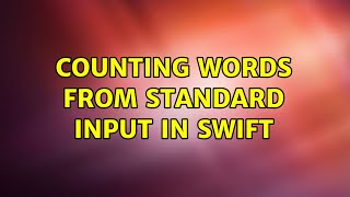 Counting words from standard input in Swift (2 Solutions!!)
