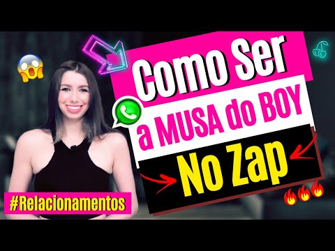 Como SER uma MUSA no Zap e DEIXAR um Boy LOUCO de PAIXÃO!