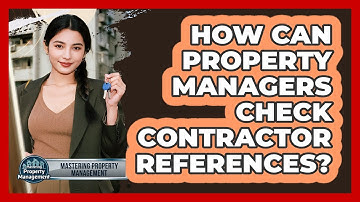 How Can Property Managers Check Contractor References? - Mastering Property Management