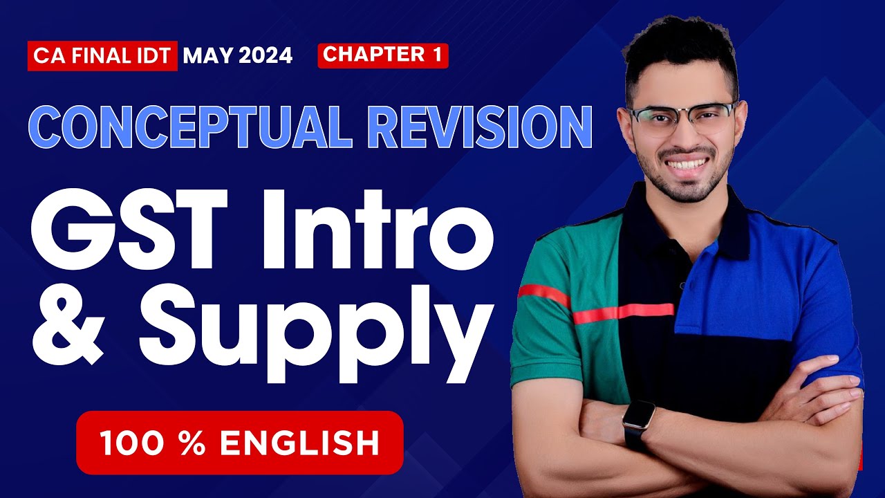 CA Final IDT GST (ENGLISH) Revision-01 | Intro and Supply | May'24 | By ...