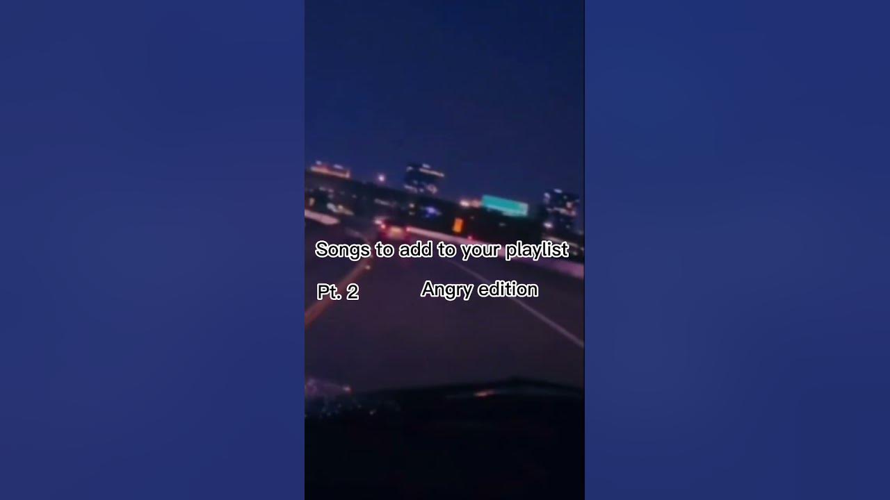 Songs to add to ur playlist angry addition #songs