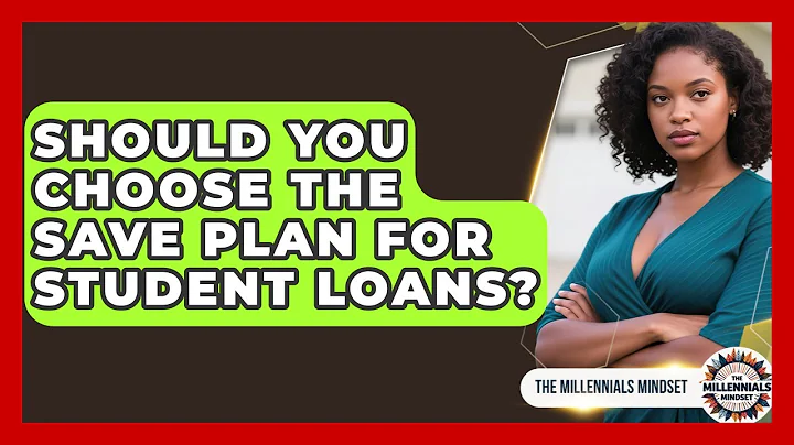 Should You Choose The SAVE Plan For Student Loans? - The Millennials Mindset