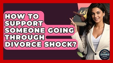 How To Support Someone Going Through Divorce Shock? - Get Divorce Answers