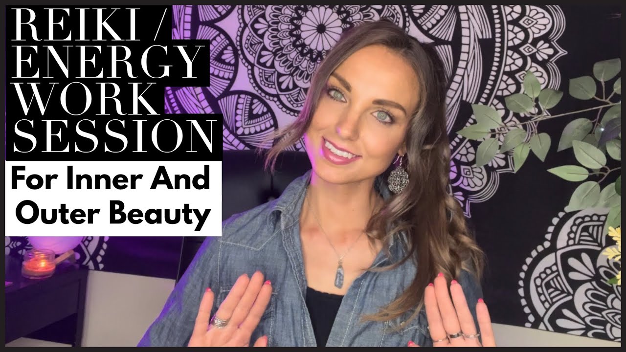 Reiki / Energy Work For Inner And Outer Beauty - YouTube