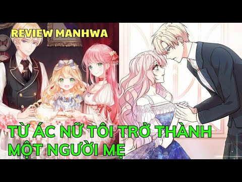 #2023 TỪ ÁC NỮ TÔI TRỞ THÀNH MỘT NGƯỜI MẸ | Review Manhwa