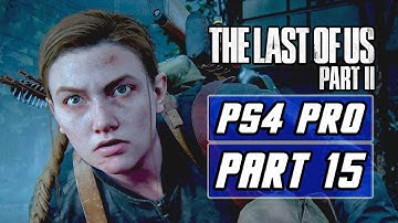 The Last of Us 2 - Gameplay Walkthrough PART 15 - No Commentary [PS4 PRO]