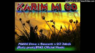 Karim Mi Go(PNG MUSIC 2023)Mabii Dove | Baxcent | Dj Jabzii(Rutz Prots)