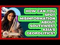 How Can You Spot Misinformation About Southwest Asia's Geopolitics? - Understanding Southwest Asia