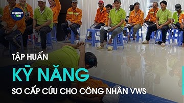 Tập huấn kỹ năng sơ cấp cứu cho công nhân VWS