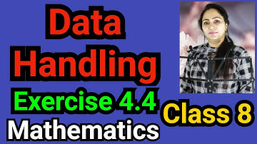 Class 8, Mathematics, Exercise 4.4, Data Handling