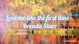 Love me like the first time - Brenda Starr (lyrics)