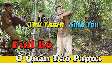 Full Bộ| Thử Thách Sinh Tồn Ở Quần Đảo Papua| Tôi Bắt Được Heo Rừng Khủng Và Nhiều Hải Sản Tươi Ngon
