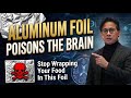 Stop Wrapping Your Food In This Foil (Strong Alzheimer’s Link)