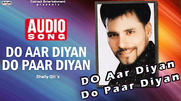 Do Aar Diyan Do Paar Diyan | Audio Song | Shelly Gill | Most Romantic Punjabi Song