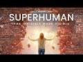 SUPERHUMAN: The Invisible Made Visible -- Trailer #mindovermatter #remoteviewing #consciousness