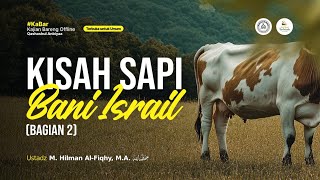 [LIVE] Kisah Sapi Bani Israil ( Bagian 2 ) - Ustadz M. Hilman Al-Fiqhy, M.A. حفظه الله